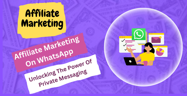 Affiliate Marketing on WhatsApp: Unlocking the Power of Private Messaging