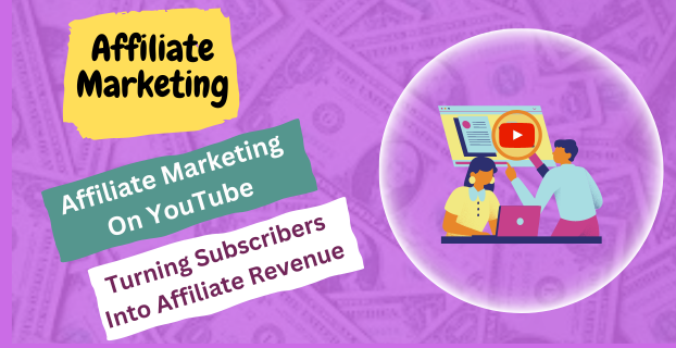 Affiliate Marketing on YouTube: Turning Subscribers into Affiliate Revenue
