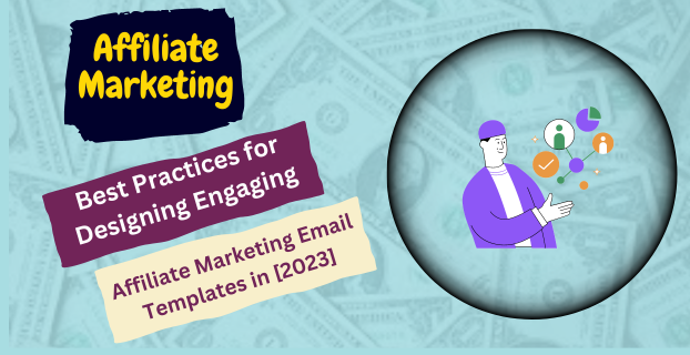 "Best Practices for Designing Engaging Affiliate Marketing Email Templates in [2023]