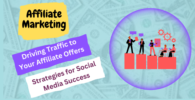 Driving Traffic to Your Affiliate Offers Strategies for Social Media Success