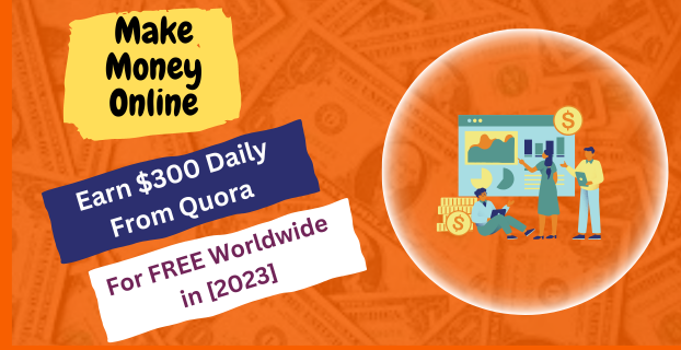 Earn $300 Daily from Quora for FREE Worldwide in [2023]
