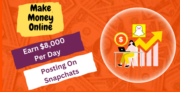Earn $8,000 Per Day Posting on Snapchats