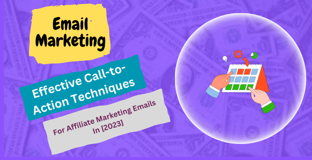 Effective Call-to-Action Techniques for Affiliate Marketing Emails in [2023]