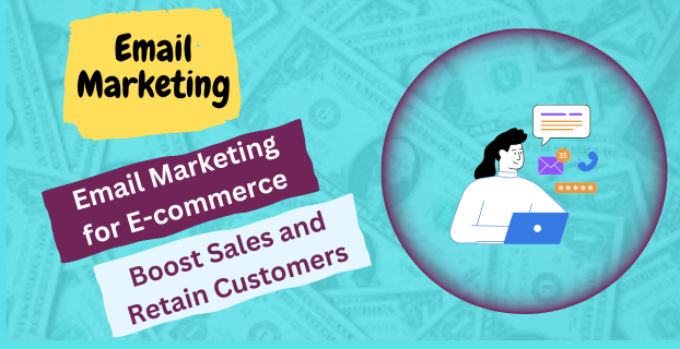 Email Marketing for E-commerce: Boost Sales and Retain Customers