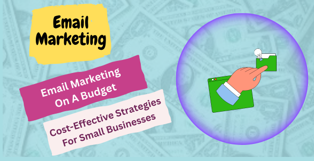Email Marketing on a Budget: Cost-Effective Strategies for Small Businesses
