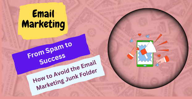 From Spam to Success: How to Avoid the Email Marketing Junk Folder
