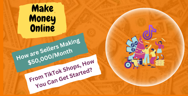 How are Sellers Making $50,000/Month From TikTok Shops, How You Can Get Started?