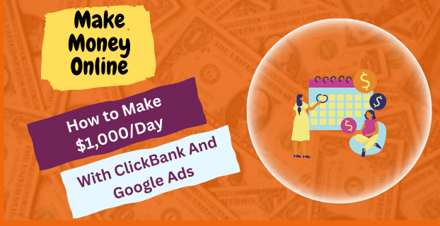 How to Make $1,000/Day with ClickBank and Google Ads