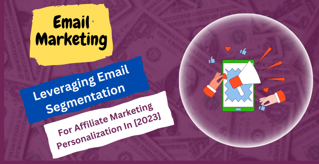 Leveraging Email Segmentation for Affiliate Marketing Personalization in [2023]