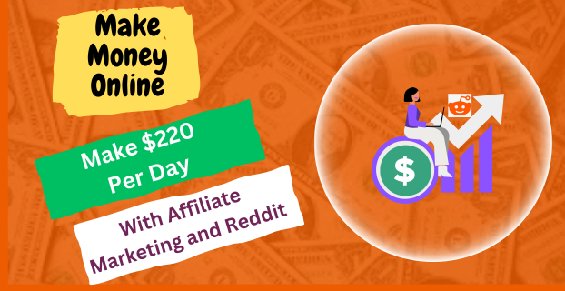 Make $220 Per Day with Affiliate Marketing and Reddit
