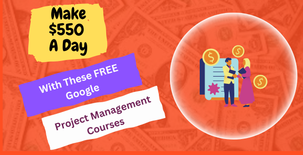 Make $550 A Day with These FREE Google Project Management Courses