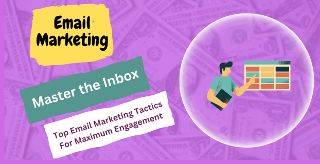 Master the Inbox: Top Email Marketing Tactics for Maximum Engagement
