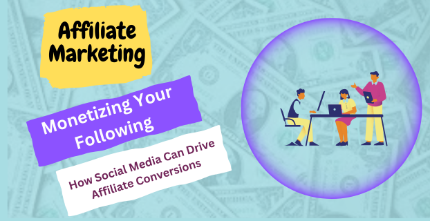 Monetizing Your Following: How Social Media Can Drive Affiliate Conversions