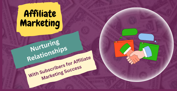 "Nurturing Relationships with Subscribers for Affiliate Marketing Success