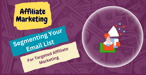 Segmenting Your Email List for Targeted Affiliate Marketing in [2023]
