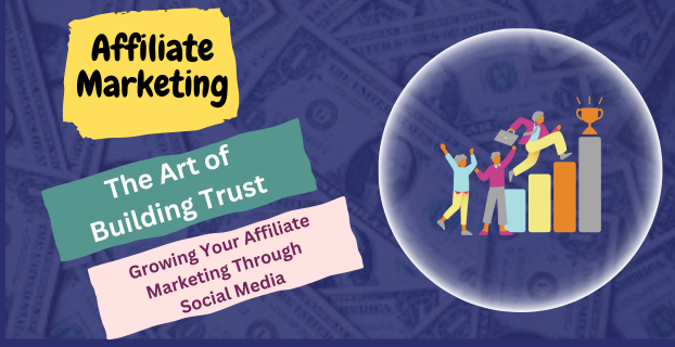 The Art of Building Trust: Growing Your Affiliate Marketing through Social Media