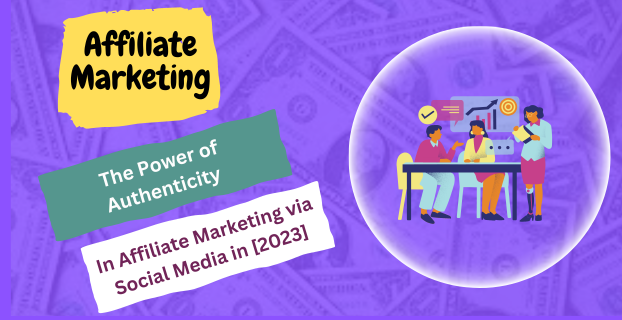The Power of Authenticity in Affiliate Marketing via Social Media in [2023]