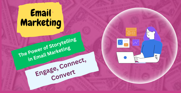 The Power of Storytelling in Email Marketing: Engage, Connect, Convert