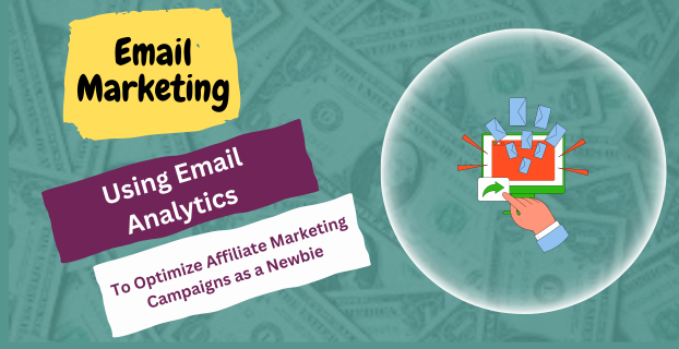 Using Email Analytics to Optimize Affiliate Marketing Campaigns as a Newbie