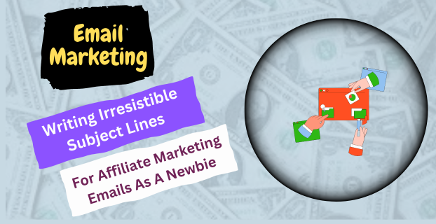 Writing Irresistible Subject Lines for Affiliate Marketing Emails as a Newbie in [2023]