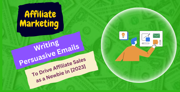 Writing Persuasive Emails to Drive Affiliate Sales as a Newbie in [2023]