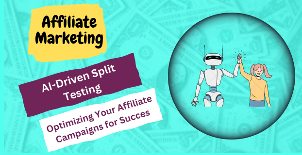 AI-Driven Split Testing: Optimizing Your Affiliate Campaigns for Success