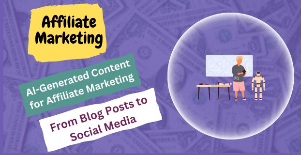 AI-Generated Content for Affiliate Marketing: From Blog Posts to Social Media