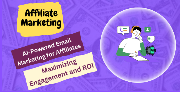 AI-Powered Email Marketing for Affiliates: Maximizing Engagement and ROI