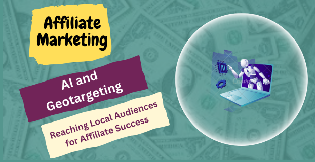 AI and Geotargeting: Reaching Local Audiences for Affiliate Success