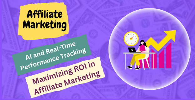 AI and Real-Time Performance Tracking: Maximizing ROI in Affiliate Marketing