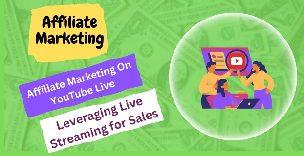 Affiliate Marketing on YouTube Live: Leveraging Live Streaming for Sales