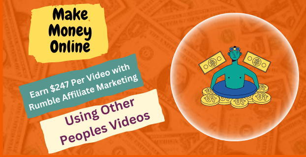 Earn $247 Per Video with Rumble Affiliate Marketing Using Other Peoples Videos