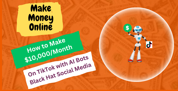 How to Make $10,000/Month on TikTok with AI Bots Black Hat Social Media