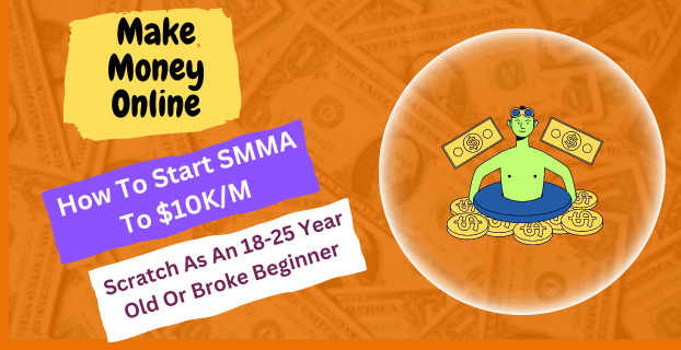 How to Start SMMA to $10K/M from Scratch as an 18-25 Year Old or Broke Beginner