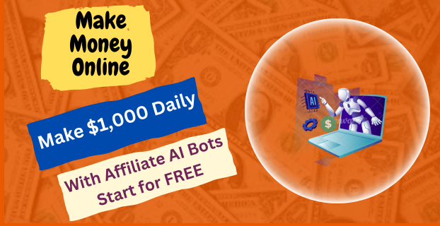Make $1,000 Daily with Affiliate AI Bots Start for FREE
