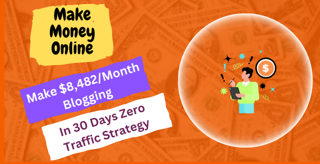 Make $8,482/Month Blogging in 30 Days Zero Traffic Strategy