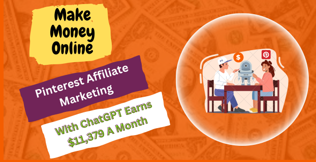 Pinterest Affiliate Marketing with ChatGPT Earns $11,379 a Month Even as a Beginner