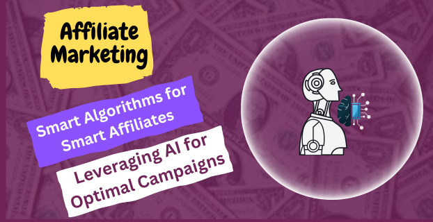 Smart Algorithms for Smart Affiliates: Leveraging AI for Optimal Campaigns