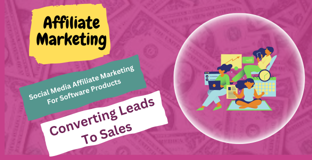 Social Media Affiliate Marketing for Software Products: Converting Leads to Sales