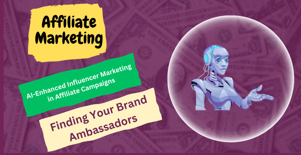 AI-Enhanced Influencer Marketing in Affiliate Campaigns: Finding Your Brand Ambassadors