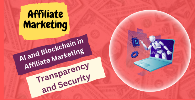 AI and Blockchain in Affiliate Marketing: Transparency and Security