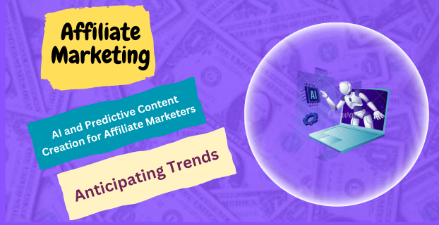 AI and Predictive Content Creation for Affiliate Marketers: Anticipating Trends