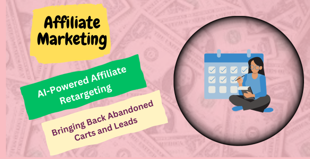 AI-Powered Affiliate Retargeting: Bringing Back Abandoned Carts and Leads