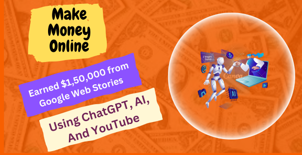 Earned $1,50,000 from Google Web Stories Using ChatGPT, AI, and YouTube