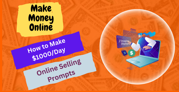 How to Make $1000/Day Online Selling Prompts