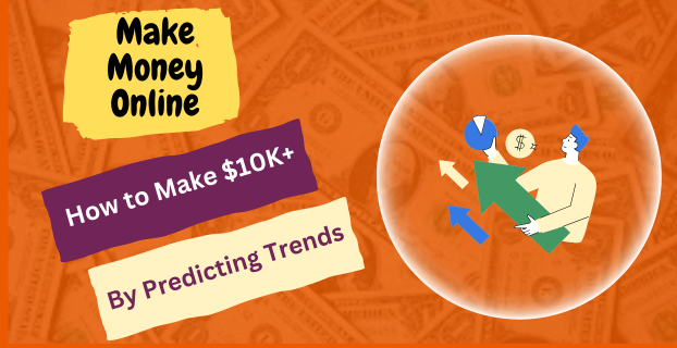How to Make $10K+ by Predicting Trends