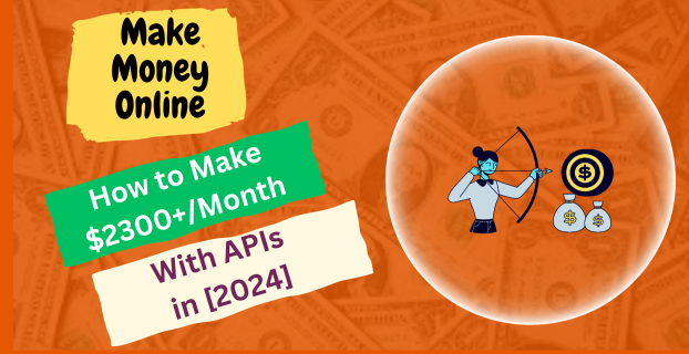 How to Make $2300+/Month with APIs in [2024]