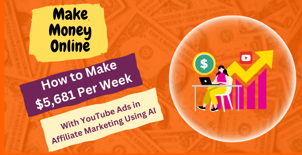 How to Make $5,681 Per Week with YouTube Ads in Affiliate Marketing Using AI