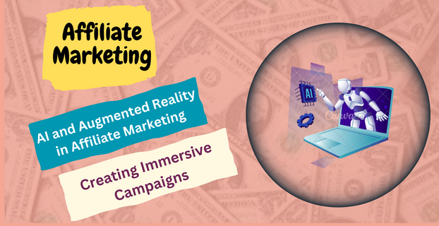 AI and Augmented Reality in Affiliate Marketing: Creating Immersive Campaigns