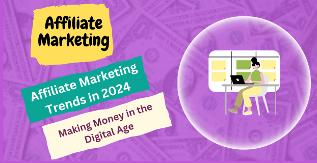 Affiliate Marketing Trends in 2024: Making Money in the Digital Age